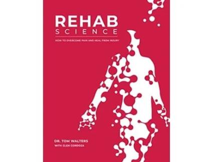 Livro Rehab Science de Tom Walters e Glen Cordoza (Inglês - Capa Dura)
