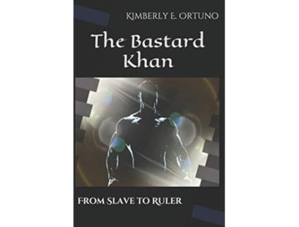 Livro The Bastard Khan From Slave to Ruler de Kimberly E Ortuno (Inglês)