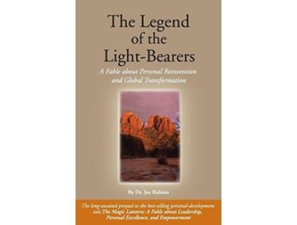 Livro The Legend of the Light-Bearers: A Fable About Personal Reinvention and Global Transformation Joe Rubino (Inglês)