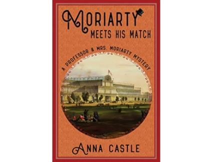 Livro Moriarty Meets His Match A Professor Mrs Moriarty Mystery The Professor Mrs Moriarty Mystery Series de Anna Castle (Inglês)