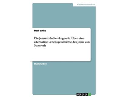 Livro Die JesusinIndienLegende Über eine alternative Lebensgeschichte des Jesus von Nazareth German Edition de Mark Bothe (Alemão)