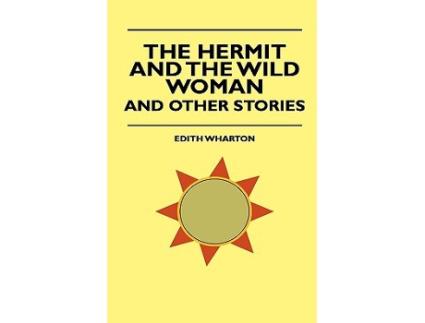 Livro The Hermit and the Wild Woman and Other Stories de Edith Wharton John Meyrick (Inglês)