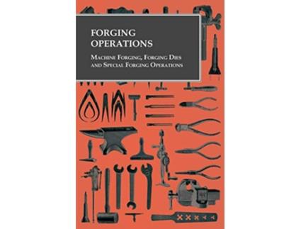 Livro Forging Operations Machine Forging Forging Dies and Special Forging Operations de Anon (Inglês)