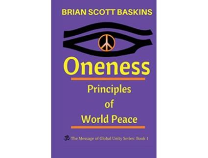 Livro Oneness Principles of World Peace The Message of Global Unity de Brian Scott Baskins (Inglês)