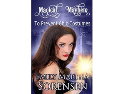 Livro To Prevent Chic Costumes 2 Magical Mayhem de Emily Martha Sorensen (Inglês)