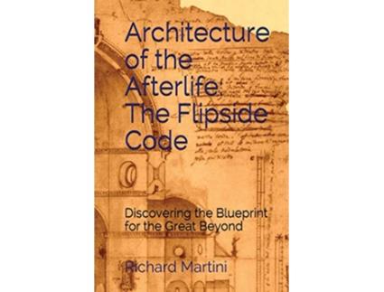 Livro Architecture of the Afterlife The Flipside Code Discovering the Blueprint for the Great Beyond de Richard Martini (Inglês)