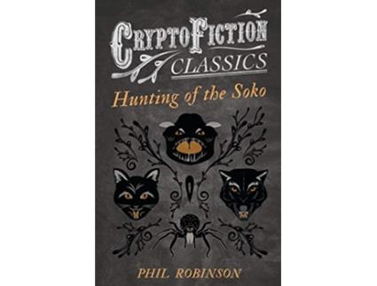 Livro Hunting of the Soko Cryptofiction Classics Weird Tales of Strange Creatures de Phil Robinson (Inglês)
