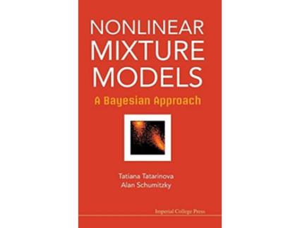 Livro Nonlinear Mixture Models A Bayesian Approach de Tatiana V Tatarinova e Alan Schumitzky (Inglês - Capa Dura)