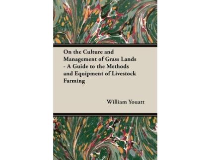Livro On the Culture and Management of Grass Lands A Guide to the Methods and Equipment of Livestock Farming de William Youatt (Inglês)