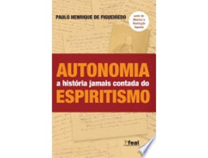 Livro Autonomia - A História Jamais Contada Do Espiritismo de Paulo Henrique De Figueiredo (Português do Brasil)