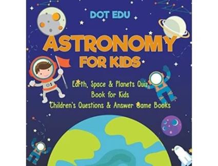 Livro Astronomy for Kids Earth Space Planets Quiz Book for Kids Childrens Ques de Dot Edu (Inglês)