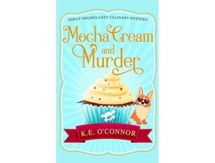 Livro Mocha Cream and Murder Holly Holmes Cozy Culinary Mystery Series de Ke O'Connor (Inglês)