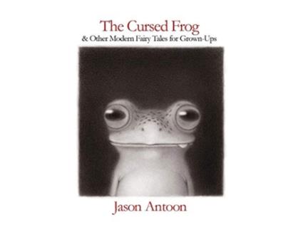 Livro The Cursed Frog and Other Modern Fairy Tales for GrownUps de Jason Antoon (Inglês)
