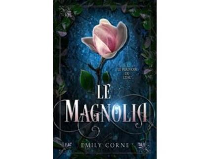 Livro Le Pouvoir de lEau Tome 1 Le Magnolia French Edition de Emily Corne (Francês)