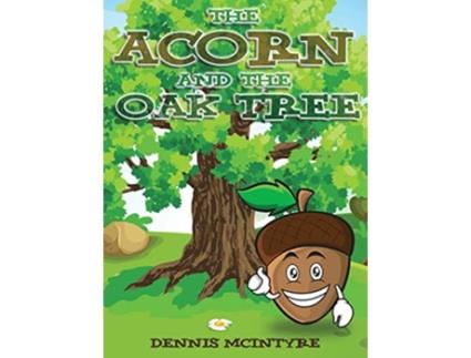 Livro The Acorn and the Oak Tree de Dennis McIntyre (Inglês)