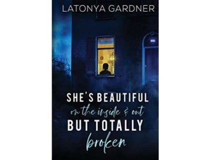 Livro Shes Beautiful On The Inside and Out But Totally Broken de Latonya Gardner (Inglês)