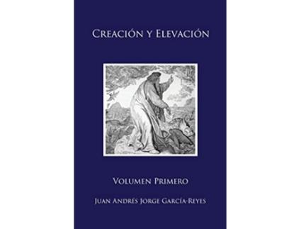 Livro Creación y Elevación Volumen Primero Spanish Edition de Juan Andrés Jorge García-Reyes (Espanhol)