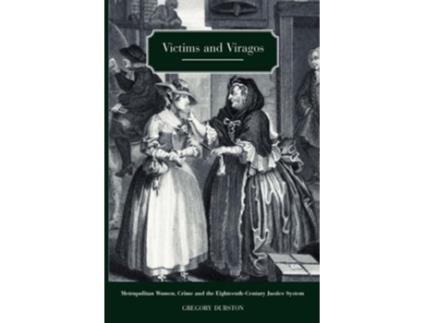 Livro Victims and Viragos Metropolitan Women Crime and the EighteenthCentury Justice System de Gregory Durston (Inglês)