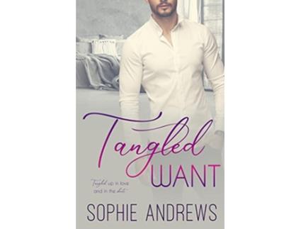 Livro Tangled Want de Sophie Andrews (Inglês)