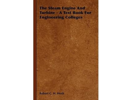 Livro The Steam Engine and Turbine A Text Book for Engineering Colleges de Robert C H Heck (Inglês)