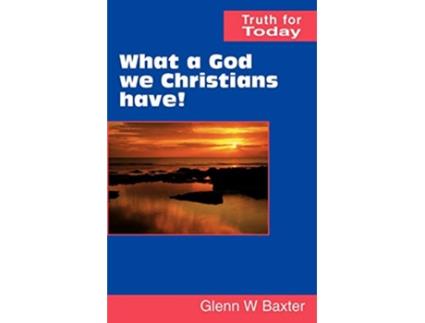 Livro What a God we Christians have de Glenn W Baxter (Inglês)