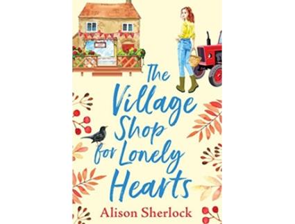 Livro The Village Shop for Lonely Hearts de Alison Sherlock (Inglês)