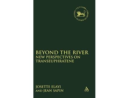 Livro Beyond the River New Perspectives on Transeuphratene The Library of Hebrew BibleOld Testament Studies 250 de Josette Elayi Jean Sapin (Inglês)