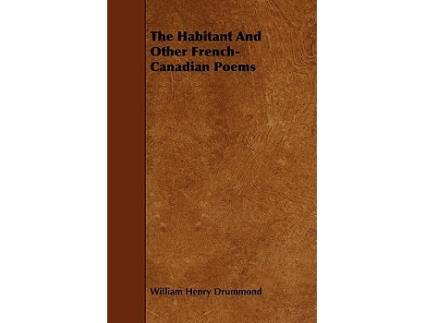 Livro The Habitant and Other FrenchCanadian Poems de William Henry Drummond (Inglês)