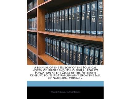Livro Manual of the History of the Political System of Europe and Its Colonies de Arnold Hermann Ludwig Heeren (Inglês)