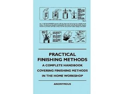 Livro Practical Finishing Methods A Complete Handbook Covering Finishing Methods In The Home Workshop de anon (Inglês)