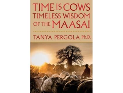 Livro Time is Cows: Timeless Wisdom of the Maasai Tanya Pergola Ph.D. (Inglês)