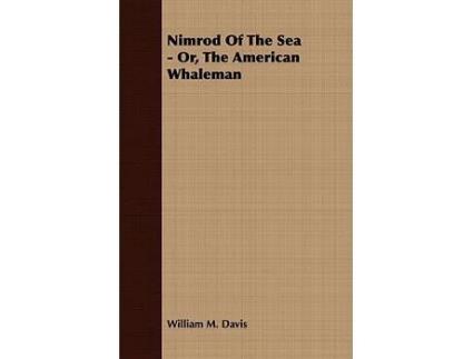 Livro Nimrod Of The Sea Or The American Whaleman de William M Davis (Inglês)