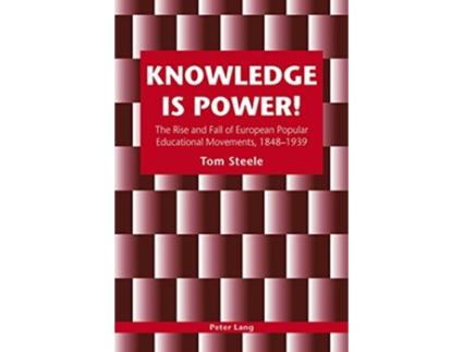 Livro Knowledge is Power The Rise and Fall of European Popular Educational Movements 18481939 de Tom Steele (Inglês)