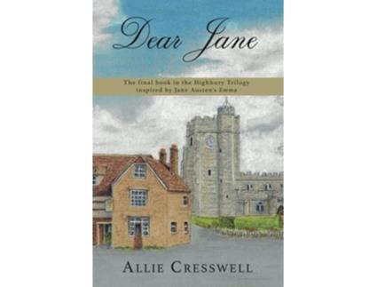 Livro Dear Jane The final book in the Highbury Trilogy inspired by Jane Austens Emma de Allie Cresswell A Lady (Inglês)