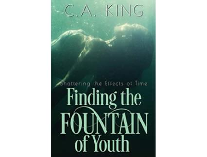 Livro Shattering the Effects of Time Finding the Fountain of Youth de C A King (Inglês)