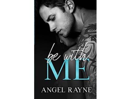 Livro Be With Me de Angel Rayne (Inglês)