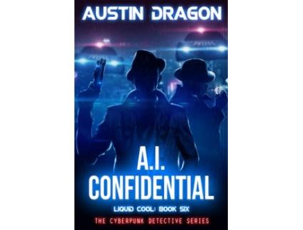 Livro AI Confidential Liquid Cool Book 6 The Cyberpunk Detective Series de Austin Dragon (Inglês)