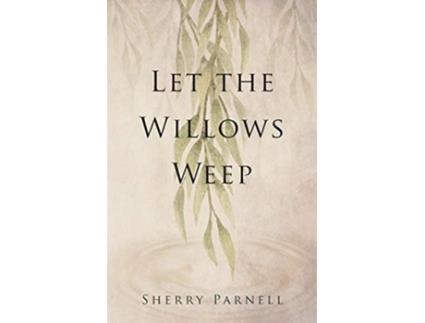 Livro Let the Willows Weep de Sherry Parnell (Inglês)