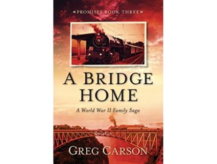 Livro A Bridge Home A World War II Family Saga 3 Promises de Greg Carson (Inglês)