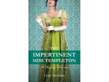 Livro The Impertinent Miss Templeton A Regency Romance Love Takes Root de Lynn Messina (Inglês)