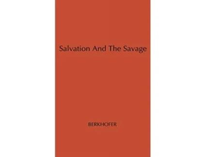 Livro Salvation and the Savage An Analysis of Protestant Missions and American Indian Response 17871862 de Robert F Jr Berkhofer Unknown (Inglês)