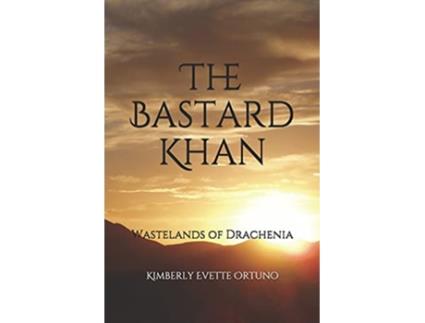 Livro The Bastard Khan Wastelands of Drachenia de Kimberly Evette Ortuno (Inglês)