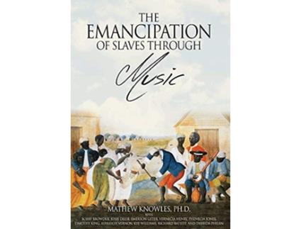 Livro The Emancipation of Slaves through Music de PhD Mathew Knowles MBA (Inglês)