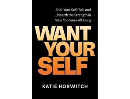 Livro Want Your Self de Katie Horwitch (Inglês - Capa Dura)