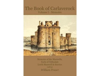 Livro The Book of Carlaverock Volume I Memoirs of the Maxwells Earls of Nithsdale Lords Maxwell Herries 1873 de William Fraser (Inglês)
