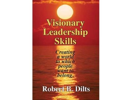 Livro Visionary Leadership Skills Creating a world to which people want to belong de Robert Brian Dilts (Inglês)