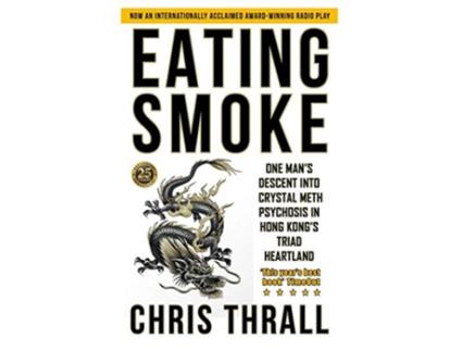 Livro Eating Smoke One Mans Descent Into Crystal Meth Psychosis in Hong Kongs Triad Heartland Eating Smoke Series de Chris Thrall (Inglês)