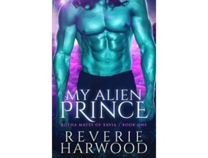 Livro My Alien Prince Rotha Mates of Xavia de Reverie Harwood (Inglês)