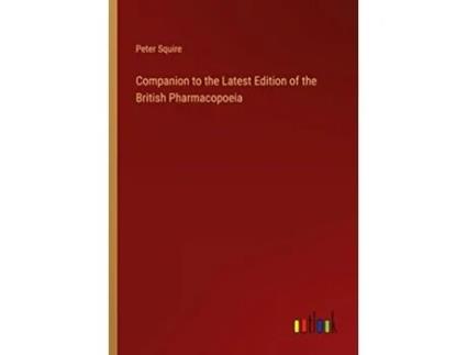 Livro Companion to the Latest Edition of the British Pharmacopoeia de Peter Squire (Inglês)
