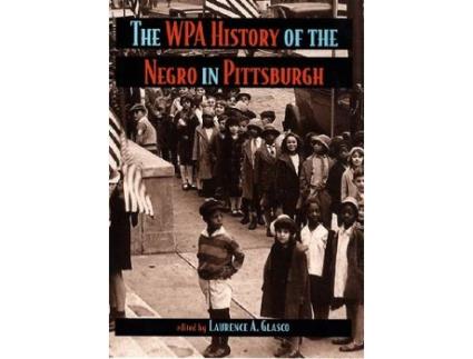 Livro wpa history of the negro in pittsburgh, the de laurence glasco (inglês)